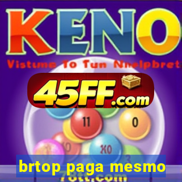 brtop paga mesmo
